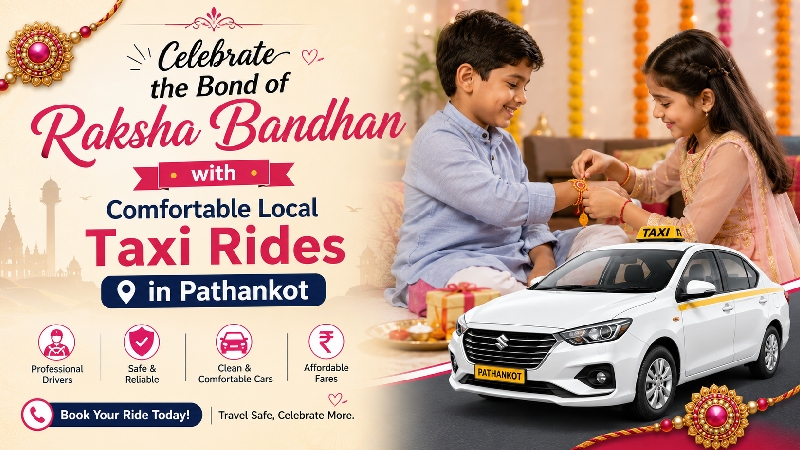 Celebrate the Bond of Raksha Bandhan with Comfortable Local Taxi Rides in Pathankot